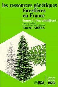 LES RESSOURCES GENETIQUES FORESTIERES EN FRANCE. TOME 1. LES CONIFERES