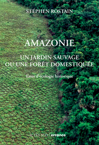 AMAZONIE - UN JARDIN NATUREL OU UNE FORET DOMESTIQUEE