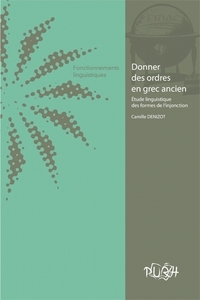 DONNER DES ORDRES EN GREC ANCIEN - ETUDE LINGUISTIQUE DES FORMES DE L'INJONCTION