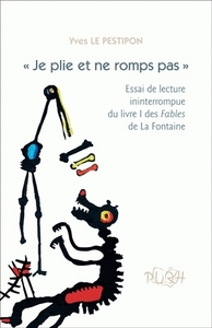 "Je plie et ne romps pas" - essai de lecture ininterrompue du livre I des "Fables" de La Fontaine