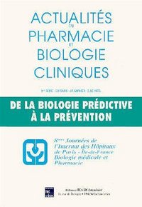 ACTUALITES EN PHARMACIE BIOLOGIE CLINIQUES 9E SERIE DE LA BIOLOGIE PREDICTIVE A LA PREVENTION