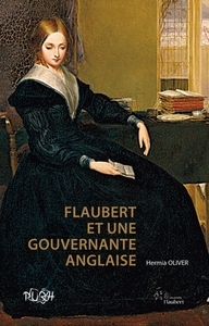 FLAUBERT ET UNE GOUVERNANTE ANGLAISE - A LA RECHERCHE DE JULIET HERBERT