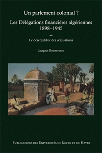 Un parlement colonial ? - les délégations financières algériennes, 1898-1945