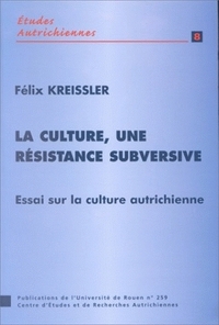 LA CULTURE, UNE RESISTANCE SUBVERSIVE. ESSAI SUR LA CULTURE AUTRICHIE NNE