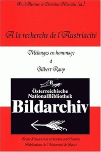 A LA RECHERCHE DE L'AUSTRIACITE - MELANGES EN HOMMAGE A GILBERT RAVY