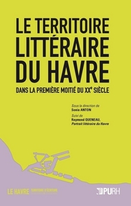 LE TERRITOIRE LITTERAIRE DU HAVRE DANS LA PREMIERE MOITIE DU XXE SIECLE...