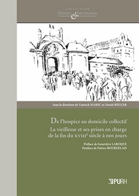 De l'hospice au domicile collectif - la vieillesse et ses prises en charge de la fin du XVIIIe siècle à nos jours