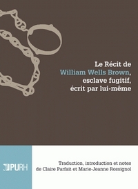 LE RECIT DE WILLIAM WELLS BROWN, ESCLAVE FUGITIF, ECRIT PAR LUI-MEME