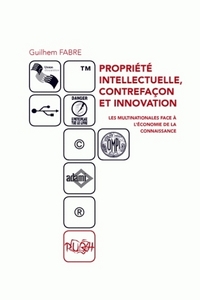 PROPRIETE INTELLECTUELLE, CONTREFACON ET INNOVATION - LES MULTINATIONALES FACE A L'ECONOMIE DE LA CO