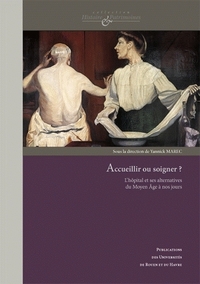 ACCUEILLIR OU SOIGNER ? - L'HOPITAL ET SES ALTERNATIVES DU MOYEN AGE A NOS JOURS