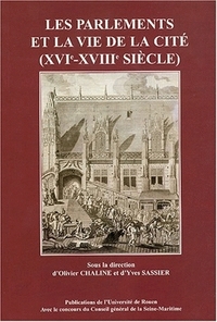 LES PARLEMENTS ET LA VIE DE LA CITE, XVIE-XVIIIE SIECLE - [ACTES DES PREMIERES JOURNEES D'ETUDES DE