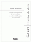 HISTOIRE DES INSTITUTIONS, DE LA VIE POLITIQUE ET DE LA SOCIETE FRANCAISES DE 1789 A 1945