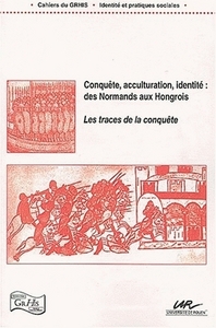 Conquête, acculturation, identité, des Normands aux Hongrois - les traces de la conquête