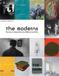 The Moderns Arts Ireland 1900 - 1970s /anglais