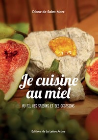 JE CUISINE AU MIEL AU FIL DES SAISONS ET DES OCCASIONS