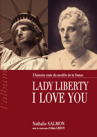 LADY LIBERTY I LOVE YOU - L'histoire vraie du modèle de la Statue de la Liberté