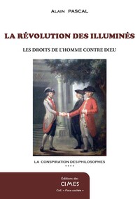 LA REVOLUTION DES ILLUMINES - LES DROITS DE L'HOMME CONTRE DIEU