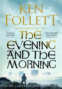The evening and the morning : the prequel to the pillars of the earth, a kingsbridge novell
