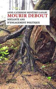 MOURIR DEBOUT - SOIXANTE ANS D'ENGAGEMENT POLITIQUE