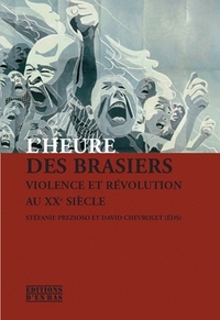 L'heure des brasiers - violence et révolution au XXe siècle