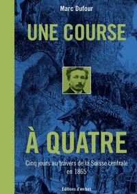 UNE COURSE A QUATRE - CINQ JOURS AU TRAVERS DE LA SUISSE CENTRALE EN 1865