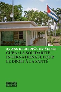 25 ANS DE MEDICUBA-SUISSE - CUBA ET LA SOLIDARITE INTERNATIONALE POUR LA SANTE