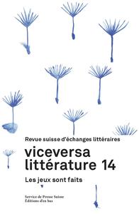 VICEVERSA LITTERATURE, REVUE SUISSE D'ECHANGES LITTERAIRES N 14 / 2020 - LES JEUX SONT FAITS
