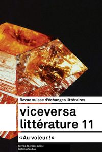 VICEVERSA LITTERATURE, REVUE SUISSE D'ECHANGES LITTERAIRES N 11 / 2017 -  AU VOLEUR!