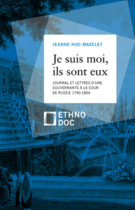 JE SUIS MOI, ILS SONT EUX. - JOURNAL ET LETTRES D'UNE GOUVERNANTE A LA COUR DE RUSSIE, 1790-1804
