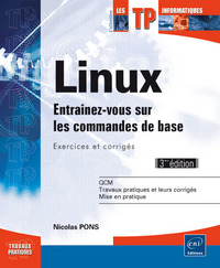 Linux - Entraînez-vous sur les commandes de base : Exercices et corrigés (3ième édition)