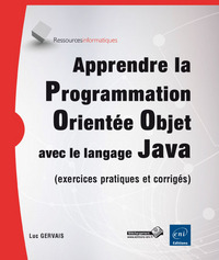 Apprendre la Programmation Orientée Objet avec le langage Java - (exercices pratiques et corrigés)