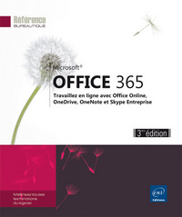 Office 365 - Travaillez en ligne avec Office Online, OneDrive, OneNote et Skype Entreprise (3e éditi