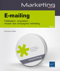 E-mailing - Fidélisation, acquisition : réussir ses campagnes marketing