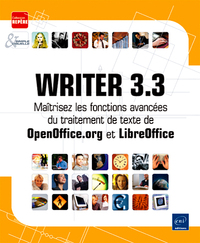 Writer 3.3 - Maîtrisez les fonctions avancées du traitement de texte de OpenOffice.org et LibreOffic