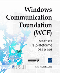 Windows Communication Foundation (WCF) - Maîtrisez la plateforme pas à pas