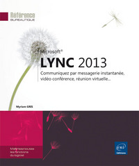 Lync 2013 - Communiquez par messagerie instantanée, vidéo conférence, réunion virtuelle...