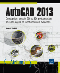 AutoCAD 2013 - Conception, dessin 2D et 3D, présentation - Tous les outils et fonctionnalités avancé