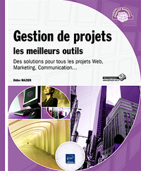 Gestion de projets : les meilleurs outils - Des solutions pour tous les projets Web, Marketing , Com