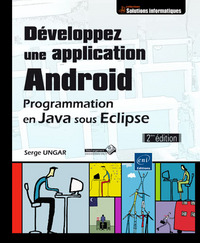 Développez une application Android - Programmation en Java sous Eclipse (2ième édition)
