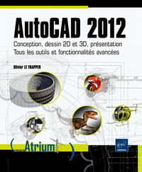 AutoCAD 2012 - Conception, dessin 2D et 3D, présentation - Tous les outils et fonctionnalités avancé