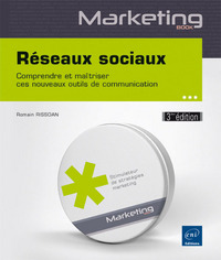 Réseaux sociaux - Comprendre et maîtriser ces nouveaux outils de communication (3ème édition)