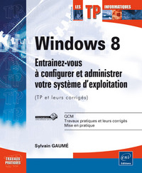 Windows 8 - Entraînez-vous à configurer et administrer votre système d'exploitation (TP et leurs cor