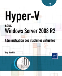 Hyper-V sous Windows Server 2008 R2 - Administration des machines virtuelles