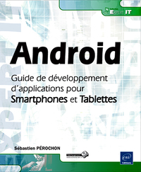 Android - Guide de développement d'applications pour Smartphones et Tablettes