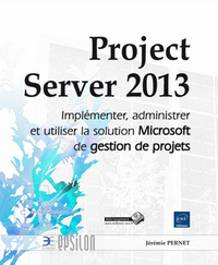 Project Server 2013 - Implémenter, administrer et utiliser la solution Microsoft de gestion de proje