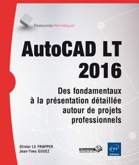 AutoCAD LT 2016 - Des fondamentaux à la présentation détaillée autour de projets professionnels