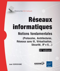 Réseaux informatiques - Notions fondamentales (6ième édition) (Protocoles, Architectures, Réseaux sa