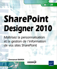SharePoint Designer 2010 - Maîtrisez la personnalisation et la gestion de l'information de vos sites
