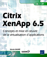 Citrix XenApp 6.5 - Concepts et mise en oeuvre de la virtualisation d'applications