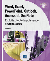 Word, Excel, PowerPoint, Outlook, Access et OneNote - Exploitez toute la puissance d'Office 2010